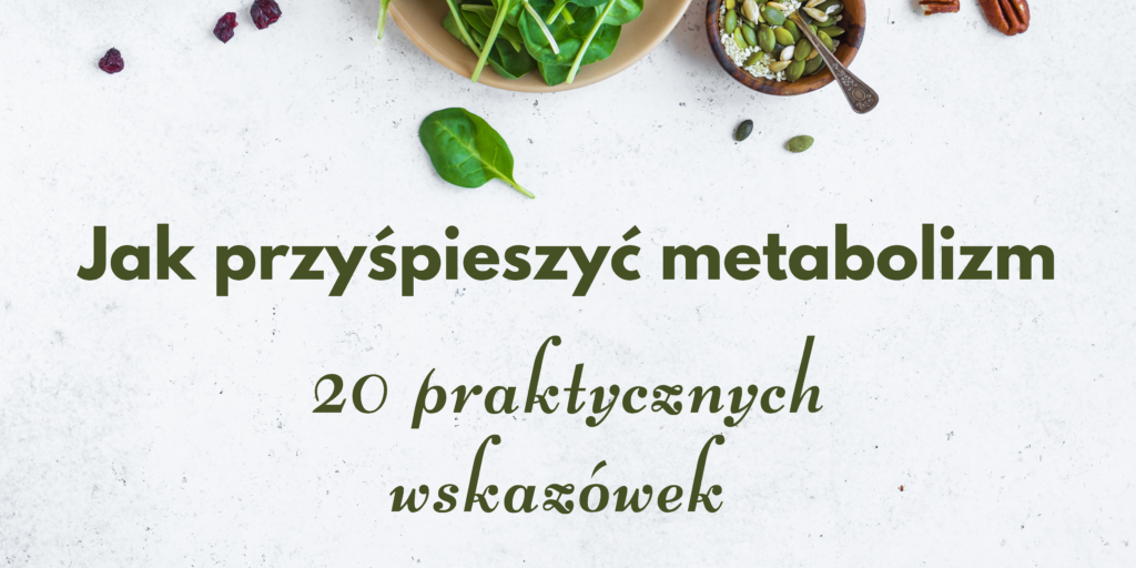 Jak przyspieszyć metabolizm? 20 praktycznych wskazówek