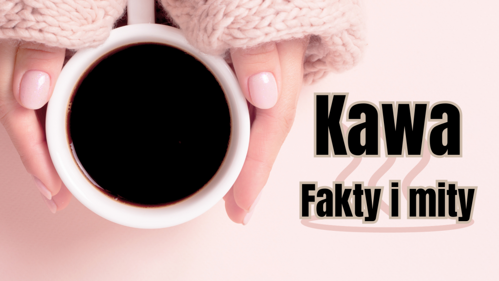 Kawa – fakty i mity